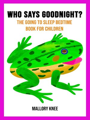 cover image of Who Says Goodnight? the Going to Sleep Bedtime Book For Children